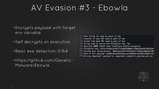 AV Evasion #3 - Ebowla
55
• Encrypts payload with target
env variable
• Self decrypts on execution
• Basic exe detection: ...
