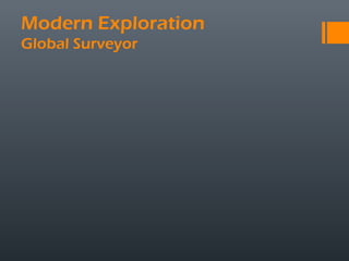 Modern Exploration
Global Surveyor
 