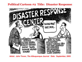 Political Cartoon #2 Title: Disaster Response
Artist: John Trever, The Albuquerque Journal Date: September, 2005
 