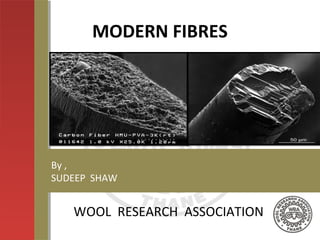 MODERN FIBRES
WOOL RESEARCH ASSOCIATION
By ,
SUDEEP SHAW
 