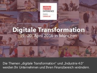 1
Digitale Transformation
19.-20. April 2016 in München
Die Themen „digitale Transformation“ und „Industrie 4.0“
werden Ihr Unternehmen und Ihren Finanzbereich verändern.
 