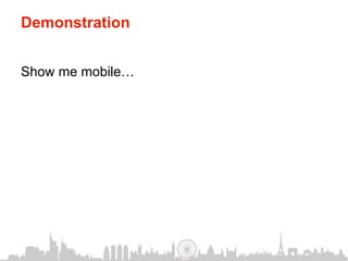 Demonstration


Show me mobile…
 