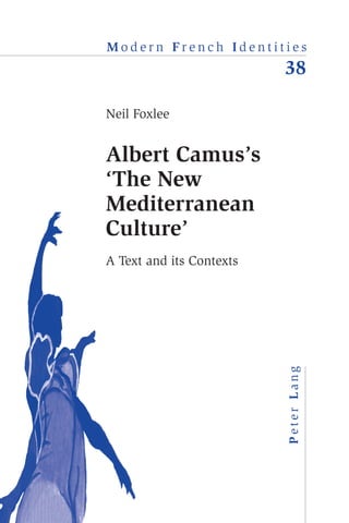 38
Neil
Foxlee
•
Albert
Camus’s
‘The
New
Mediterranean
Culture’
M o d e r n F r e n c h I d e n t i t i e s M o d e r n F r e n c h I d e n t i t i e s
38
P
e
t
e
r
L
a
n
g
Neil Foxlee
Albert Camus’s
‘The New
Mediterranean
Culture’
A Text and its Contexts
On 8 February 1937 the 23-year-old Albert Camus gave an inaugural
lecture for a new Maison de la culture, or community arts centre,
in Algiers. Entitled ‘La nouvelle culture méditerranéenne’ (‘The New
Mediterranean Culture’), Camus’s lecture has been interpreted in
radically different ways: while some critics have dismissed it as an
incoherent piece of juvenilia, others see it as key to understanding
his future development as a thinker, whether as the first expression
of his so-called ‘Mediterranean humanism’ or as an early indication
of what is seen as his essentially colonial mentality.
These various interpretations are based on reading the text of ‘The
New Mediterranean Culture’ in a single context, whether that of
Camus’s life and work as a whole, of French discourses on the
Mediterranean or of colonial Algeria (and French discourses on that
country). By contrast, this study argues that Camus’s lecture – and
in principle any historical text – needs to be seen in a multiplicity
of contexts, discursive and otherwise, if readers are to understand
properly what its author was doing in writing it. Using Camus’s lecture
as a case study, the book provides a detailed theoretical and practical
justification of this ‘multi-contextualist’ approach.
Neil Foxlee is a Visiting Research Fellow at Lancaster University and
a lecturer at the University of Central Lancashire, where his teaching
has included MA modules on Political Rhetoric and the Rhetoric of
Narrative and Image. His published work includes several articles
on Camus and a study of the campaign rhetoric of Barack Obama.
He is also a contributor to (and co-editor of) G. McKay et al. (eds),
Subcultures and New Religious Movements in Russia and East-Central
Europe (Peter Lang, 2009).
ISBN 978-3-0343-0207-4
www.peterlang.com
 