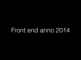 Front end anno 2014

 
