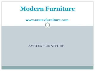 Modern Furniture
 www.avetexfurniture.com




  AVETEX FURNITURE
 