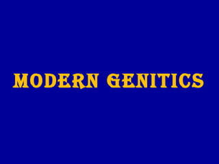 MODERN GENITICS
 