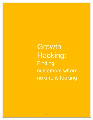 Growth
Hacking:
Finding
customers where
no one is looking
2
 