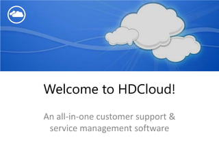 Welcome to HDCloud!
An all-in-one customer support &
service management software
 