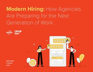 1
Modern Hiring: How Agencies
Are Preparing for the Next
Generation of Work
GOVLOOP
E-BOOK
2020
 