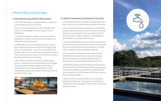 Inherent Security Examples
1. Manufacturing and Part Movement
a. An HMI/SCADA system is programmed to command an
automated gantry to move manually.
b. To move the automated gantry, the HMI/SCADA “soft”
button must be engaged as well as separate manual
pushbuttons.
c. The automated gantry system is also interlocked with
photoelectric sensors, and will not move if it detects any
object within its operating area.
d. Additionally, there are two physical mats on the plant
floor outside the operating area within line of sight of the
gantry on the plant floor—one in front of the HMI/SCADA
terminal and one in front of the manual pushbutton station.
These mats have built-in sensors to ensure that someone is
physically present prior to operating.
e. All conditions must be true for the automated gantry
systems’ manual functions to be powered up and engaged.
This type of system design is largely for the safety of
the workforce, but also ensures that hackers cannot
independently operate this function if they have control of
the HMI/ SCADA system.
2. Water Treatment and Chemical Control
a. An HMI/SCADA system in a water treatment plant is the
main control point for chemicals being added to the water.
b. One of the key chemicals controlled by the HMI/ SCADA
system is chlorine. Excessive amounts of chlorine could be
hazardous to public health, and conversely too little can
also put people in danger, so engineers have designed a
level of safety into the automation system.
c. While the HMI/SCADA system controls the main chlorine
values, downstream chlorine meters continuously measure
the concentration level and have the ability to cut off the
chlorine addition in the event of abnormal levels.
d. The metering control elements are isolated from the
HMI/SCADA control with the only interaction between
the systems being a one-way alarming connection to
annunciate in the event of abnormal levels of chlorine.
e. Additionally, water treatment facilities are mandated to
frequently test the chemical makeup of the outgoing water.
The system’s operators analyze the test results daily and
have the ability to cut off and bypass the chemical systems
based on the test results.
f. With this multi-tiered automation and manual ability
designed into the system, the system as a whole has an
inherent level of security against rogue remote control and
malicious attacks.
 
