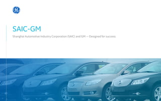 SAIC-GM
Shanghai Automotive Industry Corporation (SAIC) and GM — Designed for success
 
