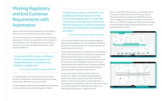 Meeting Regulatory
and End Customer
Requirements with
Automation
There are several technical characteristics of iFIX that led
IMA to choose it as the pillar of its operator interfaces.
The first essential point to be addressed, when adopting a
technology in the pharmaceutical field, is the management
of Data Integrity. Here, GE Digital has accumulated over
thirty years of product development experience, which
makes the difference.
In a regulated sector such as the pharmaceutical sector,
the data is fundamental: "Without the data, the lot must be
thrown away," effectively summarizes Minardi.
iFIX also integrates seamlessly with GE Digital’s Proficy Historian,
an industry-leading process data management solution .
iFIX and Proficy Historian also allow seamless integration
with relational databases and contextualize the information
collected and stored over time, such as for the purposes of
alarming production systems.
Another added value of iFIX is its modularity and adaptability in
relation to the machine and line architectures, characteristics
that determine how the machines are proposed to the
customer in terms of integration with the plant floor and with
the architecture of the management systems. iFIX natively
supports all the main standards in use in the pharmaceutical
sector, thus making it relatively easy for IMA to propose a
solution that easily integrates into all scenarios.
For example, iFIX also supports the Terminal Server
architecture. "With the increasingly strong integration
between the OT and IT world, the use of the iFIX SCADA
system in Client-Server architecture with multiclients is a
value capability, for example for customers who have to install
our machines between two different environments or to
improve general ergonomics," explains Minardi.
"In the world of Life Sciences and Pharma,
iFIX has always been a recognized and
recognizable player, its reputation was
therefore a tangible value."
– Marco Minardi, Automation Manager, IMA Active
"Proficy Historian plays a central role in the
qualification of process data and to keep
track of data integrity, which includes data
traceability, for both regulatory and process
engineering purposes to optimize parameters
and improve the quality and repeatability of
operations."
– Marco Minardi, Automation Manager, IMA Active
Since, as noted, IMA Active produces a considerable variety
of solutions, another added value of iFIX appreciated by
Minardi is the ability to configure the HMI/SCADA system:
"As for configuring the interface for a specific machine, iFIX
allows us to reflect the configuration chosen by the customer,
automatically generating an interface that includes all and
only the features you need."
 