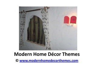 Modern Home Décor Themes © www.modernhomedecorthemes.com 