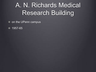 A. N. Richards Medical
Research Building
on the UPenn campus
1957-65
 