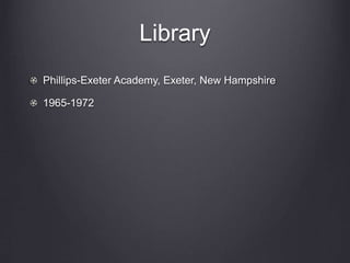 Library
Phillips-Exeter Academy, Exeter, New Hampshire
1965-1972
 