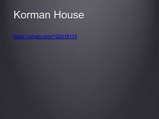 Korman House
https://vimeo.com/102418113
 