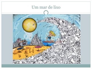 Um mar de lixo 