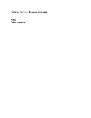 Posfácio: Escrever; Escrever Sociologia
Notas
Índice remissivo
 