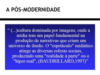 A PÓS-MODERNIDADE
 