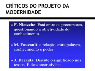 CRÍTICOS DO PROJETO DA
MODERNIDADE
 