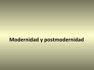 Modernidad y postmodernidad
 