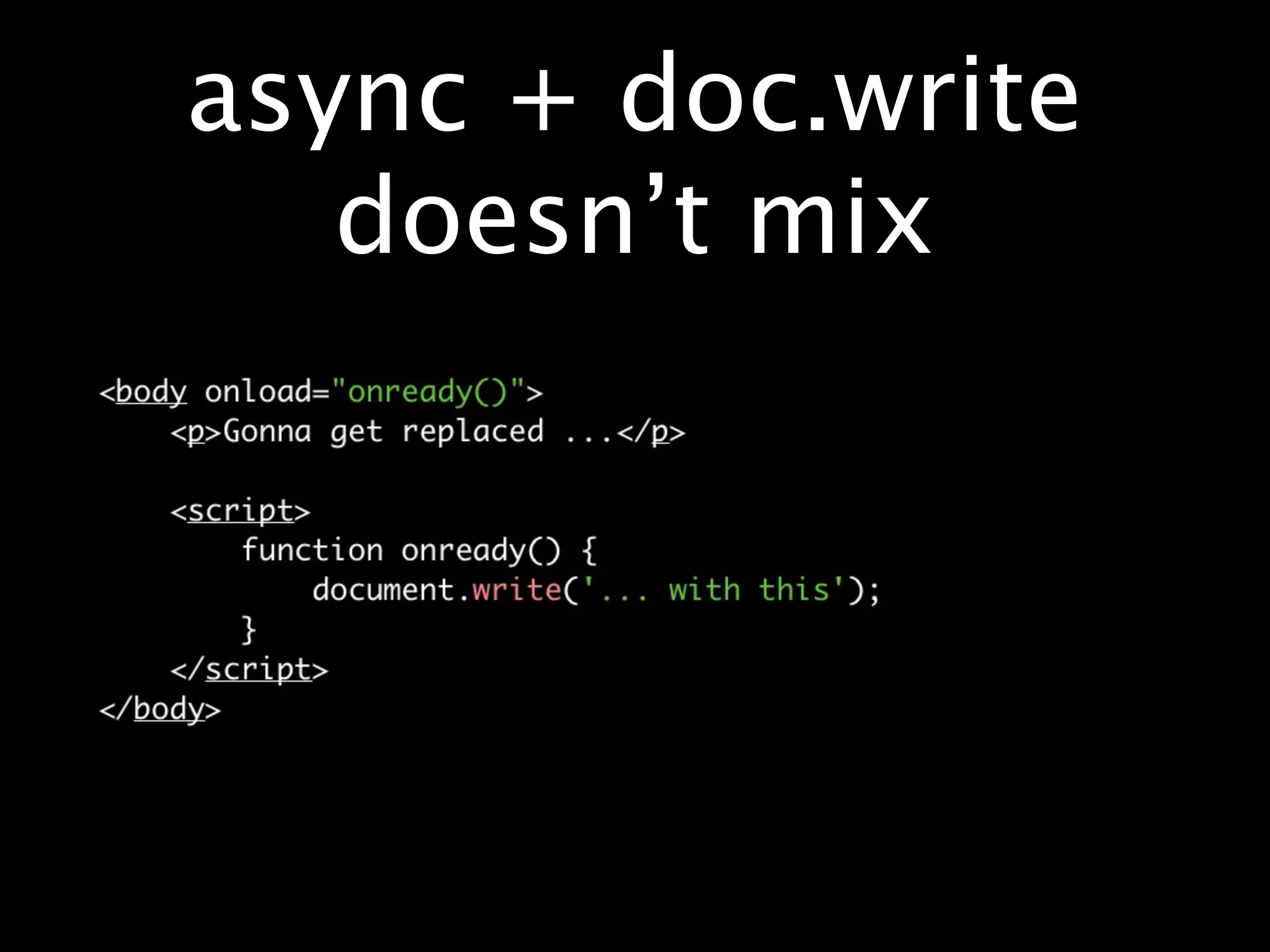 async + doc.write
   doesn’t mix
 