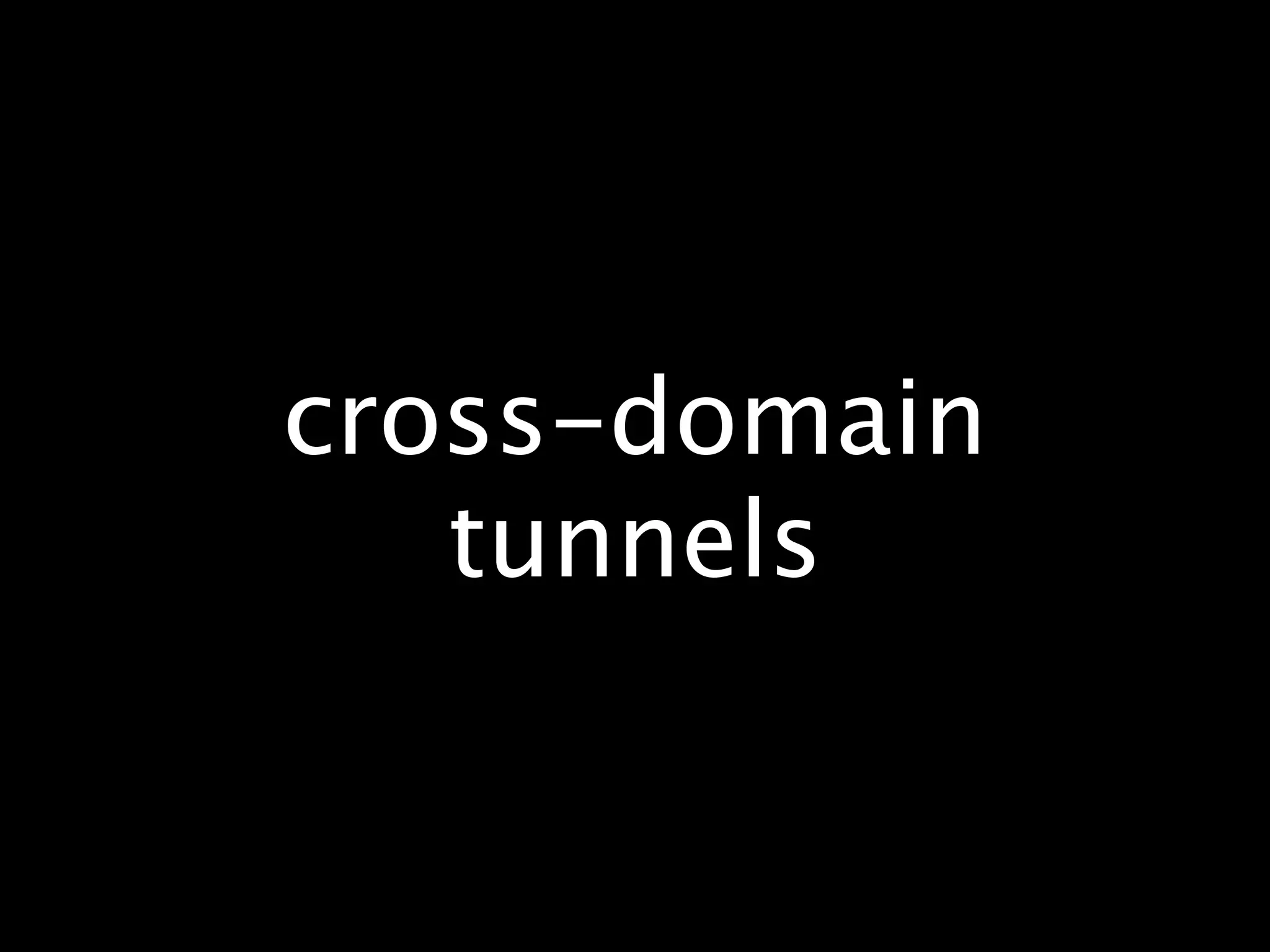 cross-domain
   tunnels
 