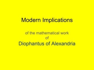 Modern Implications of the mathematical work of Diophantus of Alexandria 