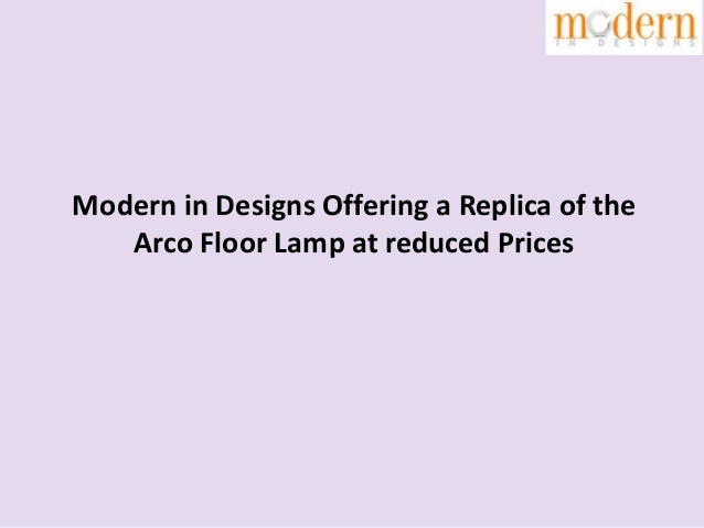 Modern In Designs Offering A Replica Of The Arco Floor Lamp At Reduce