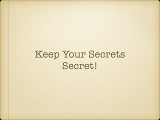 Keep Your Secrets
Secret!
 