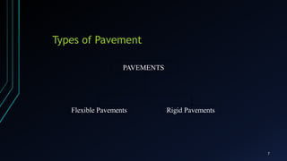 Types of Pavement
Flexible Pavements
PAVEMENTS
Rigid Pavements
7
 