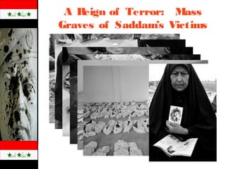 A Reign of Terror: Mass
Graves of Saddam’s Victims
 