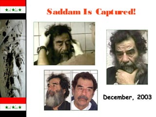 Saddam Is Captured!
December, 2003December, 2003
 