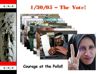 1/30/05 – The Vote!
Courage at the Polls!!Courage at the Polls!!
 