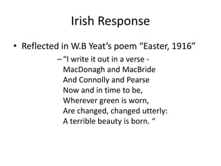 Irish ResponseAfter the uprising, 15 of the leaders were executedGained the rebels sympathy and support from the people