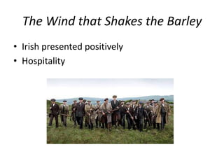 The Wind that Shakes the BarleyIrish presented positivelyHospitality