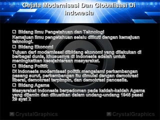 Gejala Modernisasi Dan Globalisasi Di
             Indonesia
 