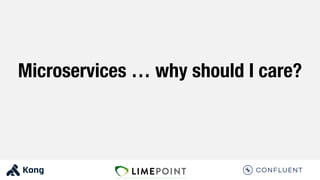 Microservices … why should I care?
 