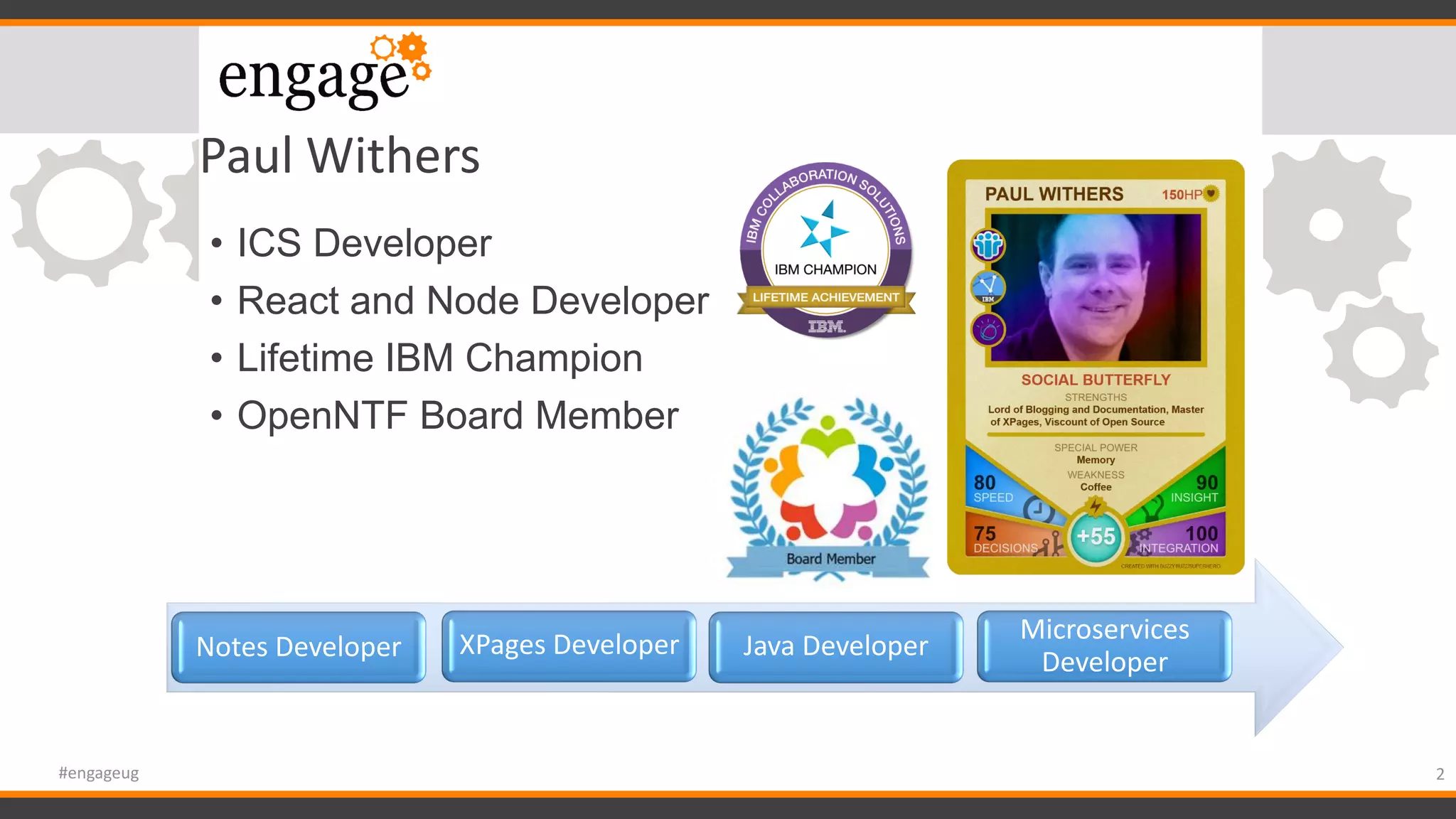 Paul Withers
• ICS Developer
• React and Node Developer
• Lifetime IBM Champion
• OpenNTF Board Member
2#engageug
Notes Developer XPages Developer Java Developer
Microservices
Developer
 