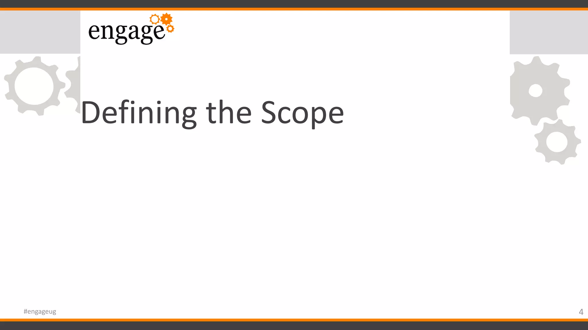 Defining the Scope
4#engageug
 