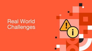 Real World
Challenges
 