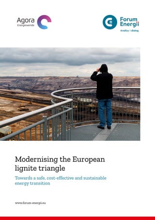 www.forum-energii.eu
Modernising the European
lignite triangle
Towards a safe, cost-effective and sustainable
energy trans...
