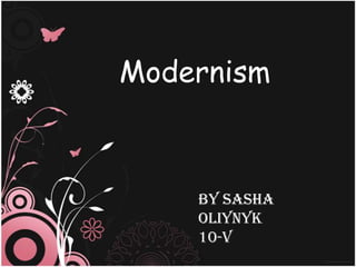 Modernism



    by sasha
    oliynyk
    10-v
 