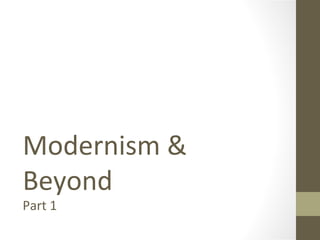 Modernism &
Beyond
Part 1
 