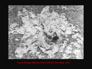 Kazuo Shiraga, Making a Work with His Own Body, 1955
 