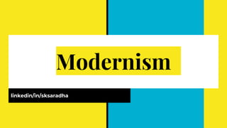 Modernism
linkedin/in/sksaradha
 