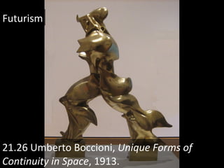 21.26 Umberto Boccioni,  Unique Forms of Continuity in Space , 1913. Futurism 