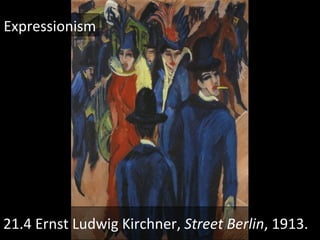21.4 Ernst Ludwig Kirchner,  Street Berlin , 1913. Expressionism 