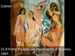 21.8 Pablo Picasso,  Les Demoiselles d’Avignon,  1907. Cubism 