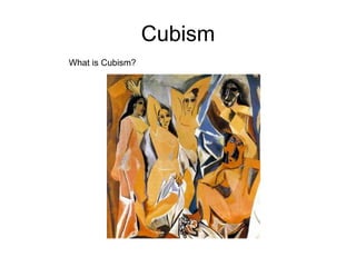 Cubism
What is Cubism?
 